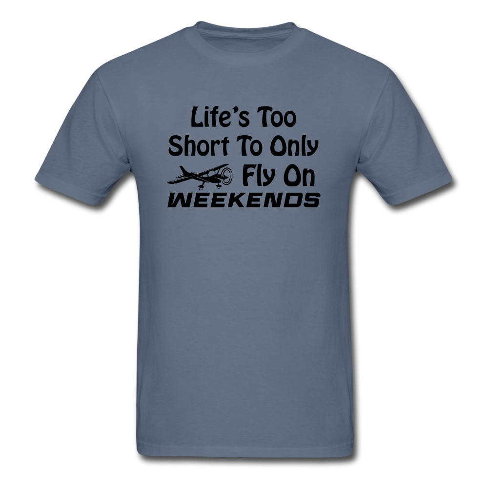 Life's Too Short To Only Fly On Weekends - Black - Unisex Classic T-Shirt - denim