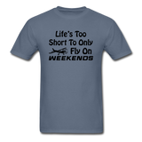 Life's Too Short To Only Fly On Weekends - Black - Unisex Classic T-Shirt - denim