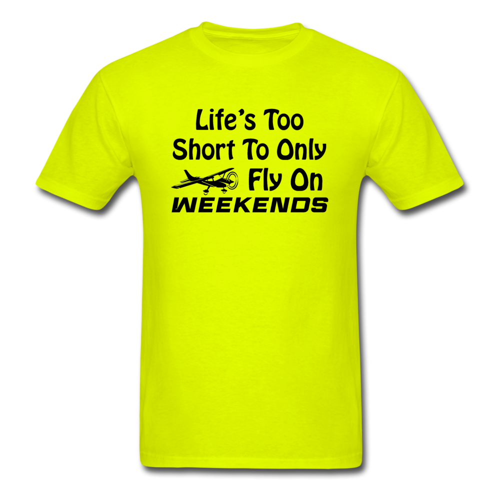 Life's Too Short To Only Fly On Weekends - Black - Unisex Classic T-Shirt - safety green