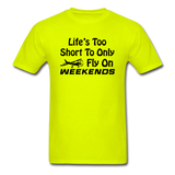 Life's Too Short To Only Fly On Weekends - Black - Unisex Classic T-Shirt - safety green