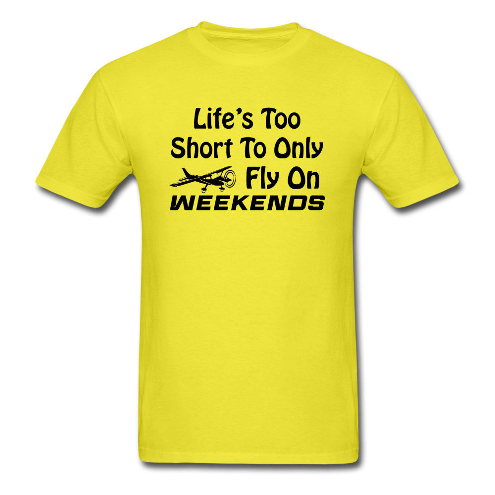 Life's Too Short To Only Fly On Weekends - Black - Unisex Classic T-Shirt - yellow