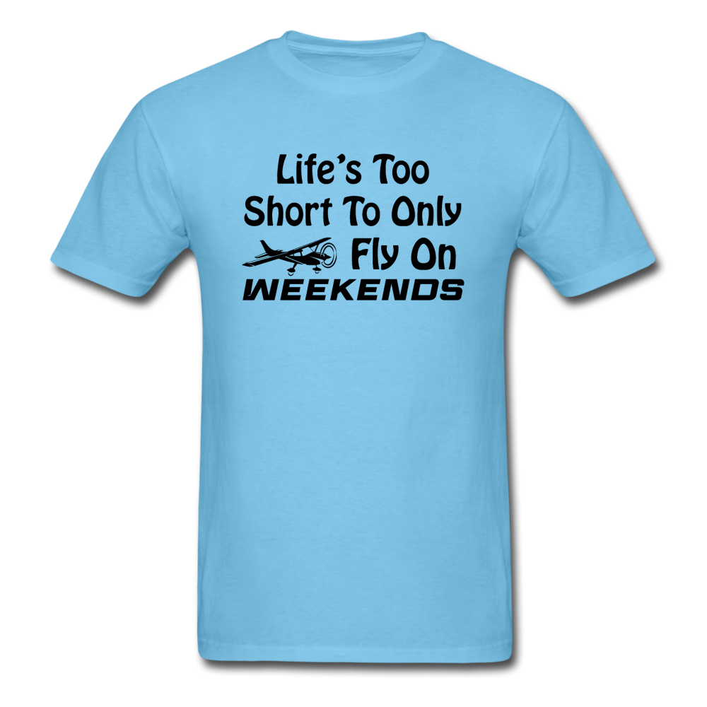 Life's Too Short To Only Fly On Weekends - Black - Unisex Classic T-Shirt - aquatic blue