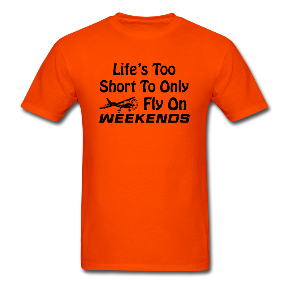 Life's Too Short To Only Fly On Weekends - Black - Unisex Classic T-Shirt - orange