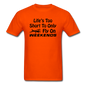 Life's Too Short To Only Fly On Weekends - Black - Unisex Classic T-Shirt - orange