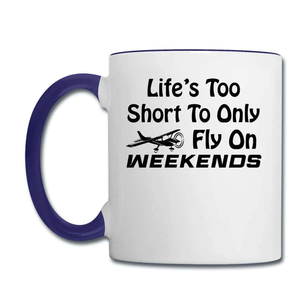 Life's Too Short To only Fly On Weekends - Black - Contrast Coffee Mug - white/cobalt blue