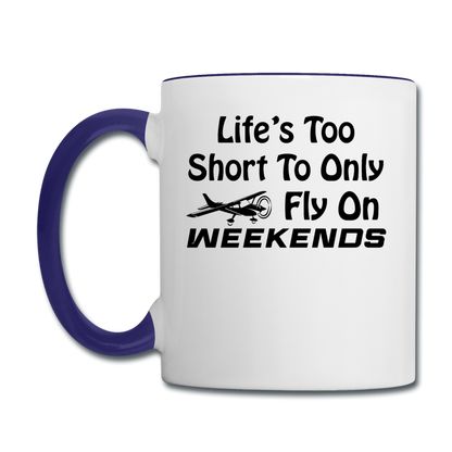 Life's Too Short To only Fly On Weekends - Black - Contrast Coffee Mug - white/cobalt blue