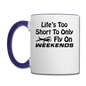 Life's Too Short To only Fly On Weekends - Black - Contrast Coffee Mug - white/cobalt blue