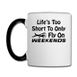 Life's Too Short To only Fly On Weekends - Black - Contrast Coffee Mug - white/black