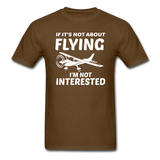 If It's Not About Flying - White - Unisex Classic T-Shirt - brown
