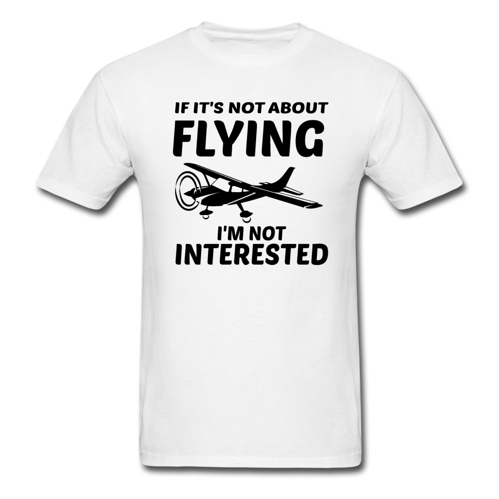 If It's Not About Flying - Black - Unisex Classic T-Shirt - white