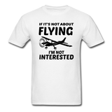If It's Not About Flying - Black - Unisex Classic T-Shirt - white