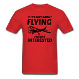 If It's Not About Flying - Black - Unisex Classic T-Shirt - red
