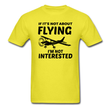 If It's Not About Flying - Black - Unisex Classic T-Shirt - yellow