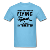If It's Not About Flying - Black - Unisex Classic T-Shirt - aquatic blue