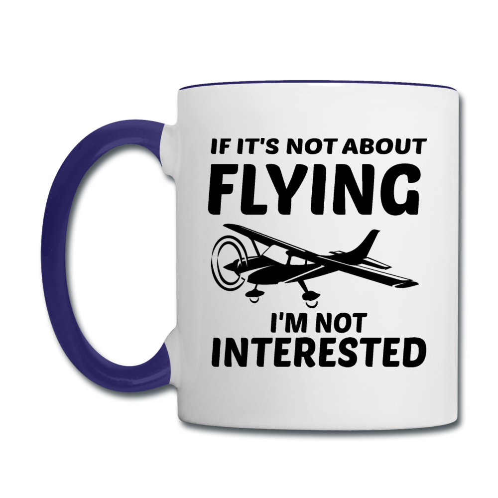 If It's Not About Flying - Black - Contrast Coffee Mug - white/cobalt blue