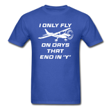 I Only Fly On Days That End In Y - White - Unisex Classic T-Shirt - royal blue