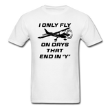 I Only Fly On Days That End In Y - Black - Unisex Classic T-Shirt - white