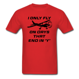 I Only Fly On Days That End In Y - Black - Unisex Classic T-Shirt - red