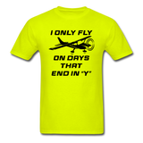I Only Fly On Days That End In Y - Black - Unisex Classic T-Shirt - safety green