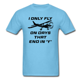I Only Fly On Days That End In Y - Black - Unisex Classic T-Shirt - aquatic blue