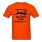 I Only Fly On Days That End In Y - Black - Unisex Classic T-Shirt - orange