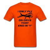 I Only Fly On Days That End In Y - Black - Unisex Classic T-Shirt - orange