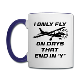 I Only Fly On Days That End In Y - Black - Contrast Coffee Mug - white/cobalt blue