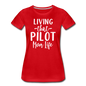 Living That Pilot Mom Life - White - Women’s Premium T-Shirt - red