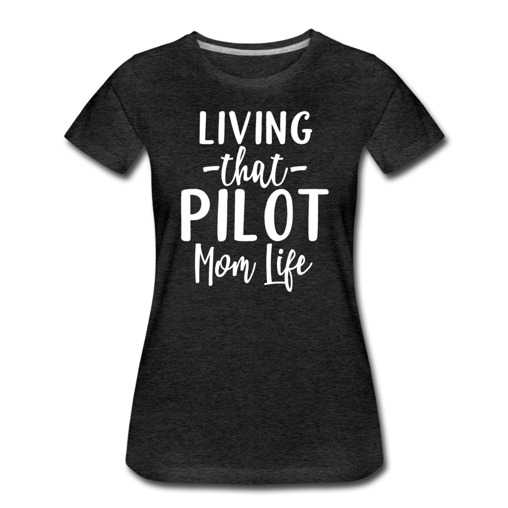 Living That Pilot Mom Life - White - Women’s Premium T-Shirt - charcoal gray