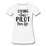 Living That Pilot Mom Life- Black - Women’s Premium T-Shirt - white