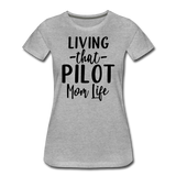 Living That Pilot Mom Life- Black - Women’s Premium T-Shirt - heather gray