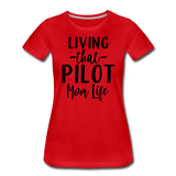 Living That Pilot Mom Life- Black - Women’s Premium T-Shirt - red