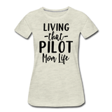 Living That Pilot Mom Life- Black - Women’s Premium T-Shirt - heather oatmeal