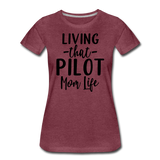 Living That Pilot Mom Life- Black - Women’s Premium T-Shirt - heather burgundy