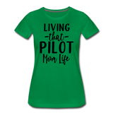 Living That Pilot Mom Life- Black - Women’s Premium T-Shirt - kelly green