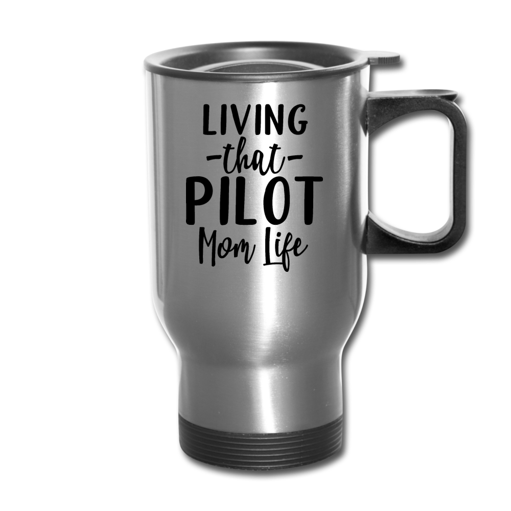 Living That Pilot Mom Life- Black - Travel Mug - silver