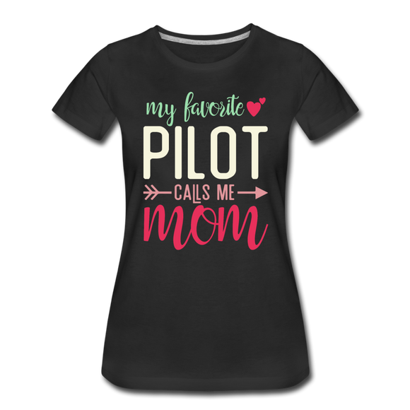 My Favorite Pilot Calls Me Mom - Women’s Premium T-Shirt - black