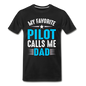 My Favorite Pilot Calls Me Dad - Men's Premium T-Shirt - black