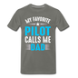 My Favorite Pilot Calls Me Dad - Men's Premium T-Shirt - asphalt gray