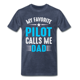 My Favorite Pilot Calls Me Dad - Men's Premium T-Shirt - heather blue