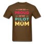 Proud Of My Pilot Mom - Unisex Classic T-Shirt - brown