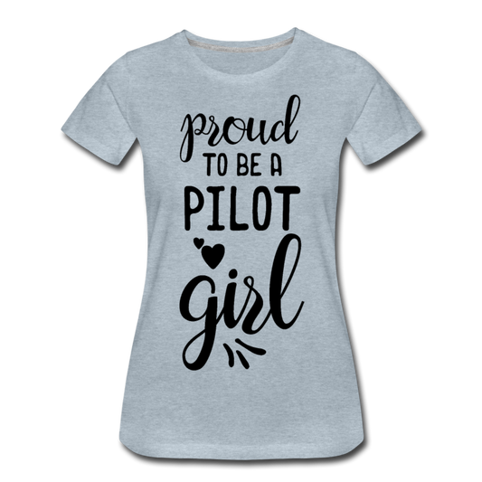 Proud To Be A Pilot Girl - Black - Women’s Premium T-Shirt - heather ice blue