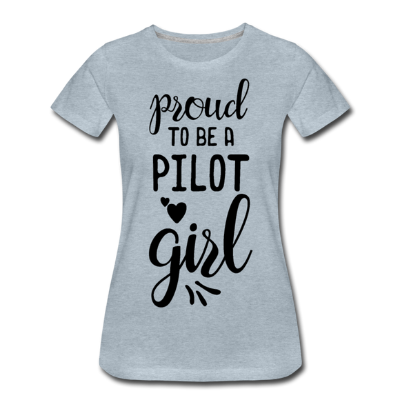 Proud To Be A Pilot Girl - Black - Women’s Premium T-Shirt - heather ice blue