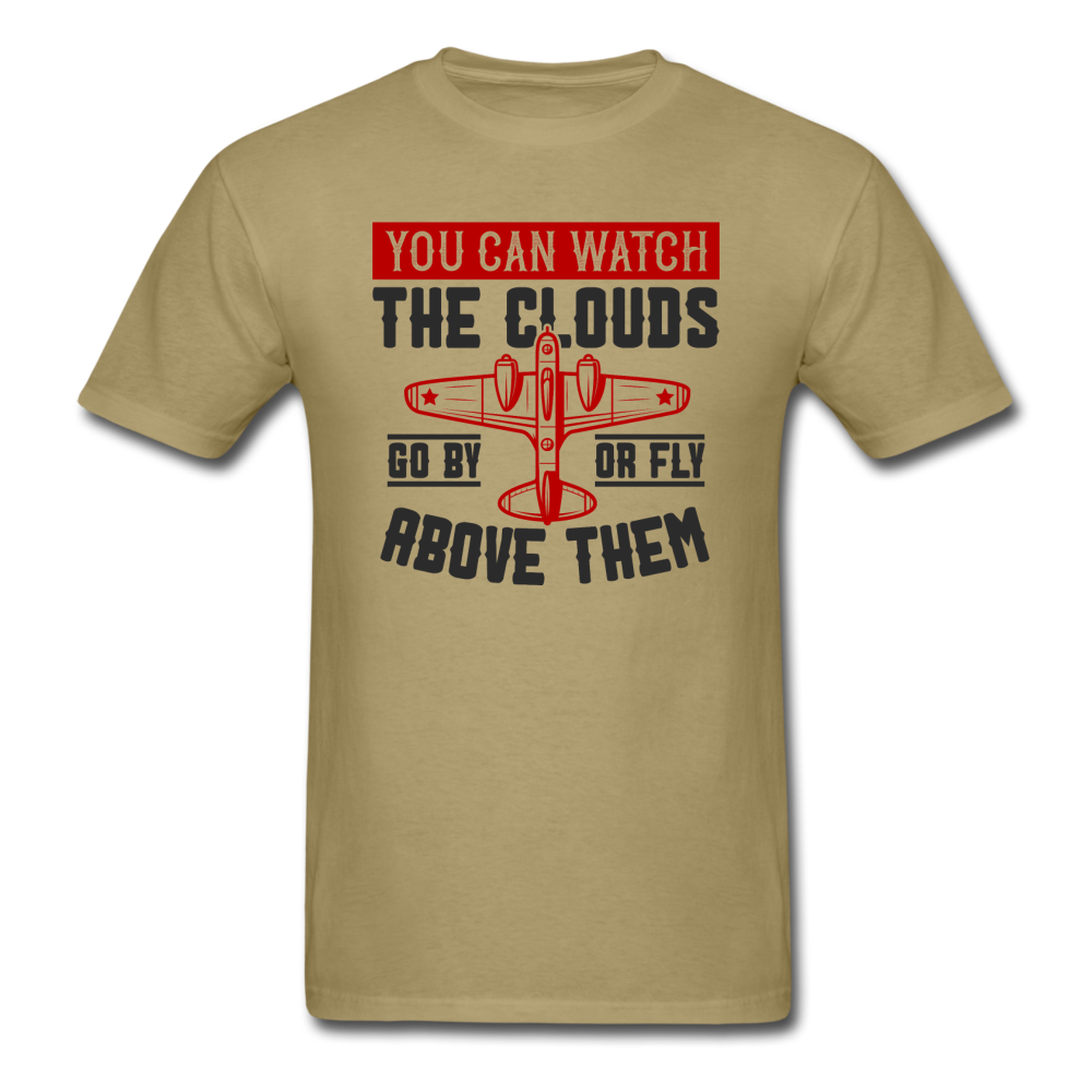 You Can Watch The Clouds Or Fly Above Them - Unisex Classic T-Shirt - khaki