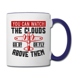 You Can Watch The Clouds Or Fly Above Them - Contrast Coffee Mug - white/cobalt blue