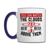 You Can Watch The Clouds Or Fly Above Them - Contrast Coffee Mug - white/cobalt blue