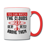 You Can Watch The Clouds Or Fly Above Them - Contrast Coffee Mug - white/red