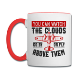 You Can Watch The Clouds Or Fly Above Them - Contrast Coffee Mug - white/red