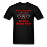 Life Is Too Short To Drive Boring Cars - v3 - Unisex Classic T-Shirt - black