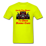 Life Is Too Short To Drive Boring Cars - v3 - Unisex Classic T-Shirt - safety green